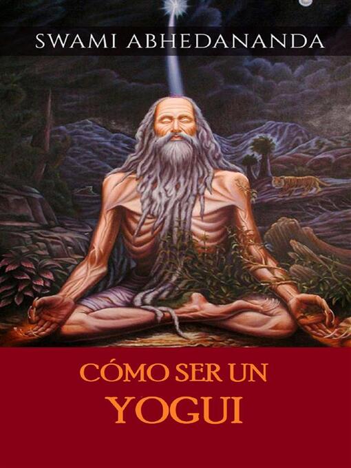 Title details for Cómo ser un Yogui (Traducido) by Swâmi Abhedânanda - Available